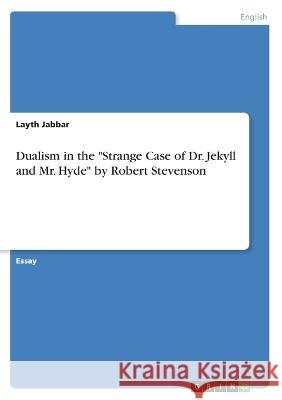 Dualism in the Strange Case of Dr. Jekyll and Mr. Hyde by Robert Stevenson Layth Jabbar 9783346662514 Grin Verlag - książka