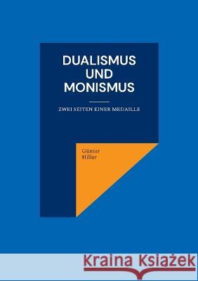 Dualismus und Monismus: Zwei Seiten einer Medaille Günter Hiller 9783756294121 Books on Demand - książka