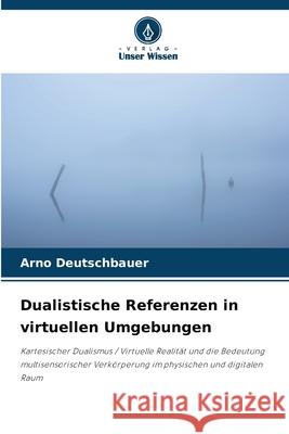 Dualistische Referenzen in virtuellen Umgebungen Deutschbauer, Arno 9786200734648 Verlag Unser Wissen - książka