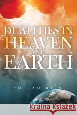 Dualities in Heaven and Earth Zoltan Kiss   9781643506524 Page Publishing, Inc. - książka