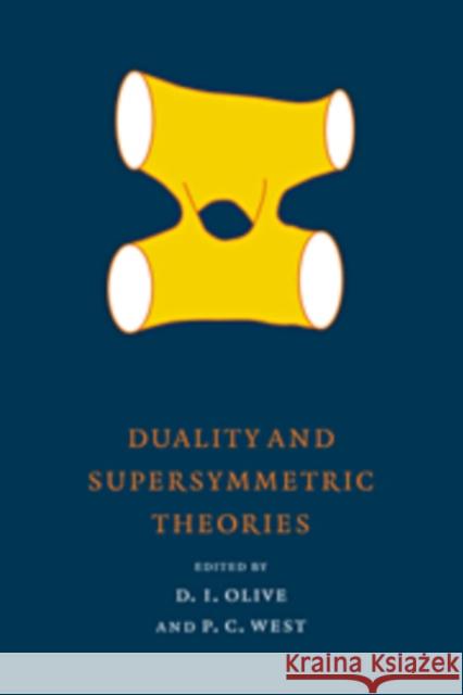 Duality and Supersymmetric Theories David I. Olive Peter C. West 9780521103084 Cambridge University Press - książka