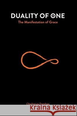 Duality of One: The Manifestation of Grace Chaitanya Darshan   9798367735604 Independently Published - książka