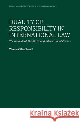 Duality of Responsibility in International Law: The Individual, the State, and International Crimes Weatherall, Thomas 9789004505360 Brill Nijhoff - książka