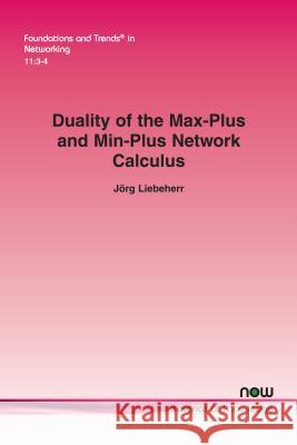 Duality of the Max-Plus and Min-Plus Network Calculus Jorg Liebeherr 9781680832945 Now Publishers - książka