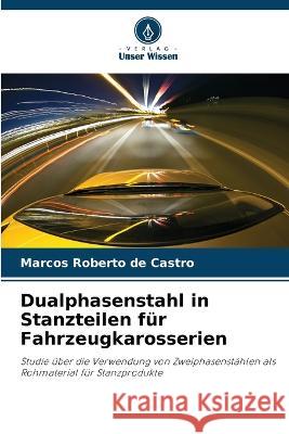 Dualphasenstahl in Stanzteilen f?r Fahrzeugkarosserien Marcos Roberto de Castro 9786205845240 Verlag Unser Wissen - książka