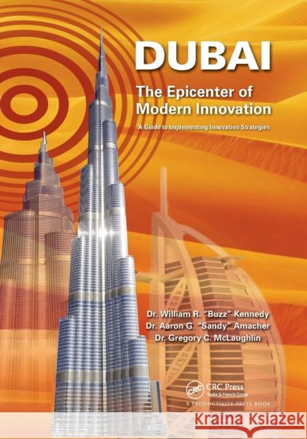 Dubai - The Epicenter of Modern Innovation: A Guide to Implementing Innovation Strategies William R. Kennedy Aaron G. Amacher Gregory C. McLaughlin 9781032179254 Productivity Press - książka