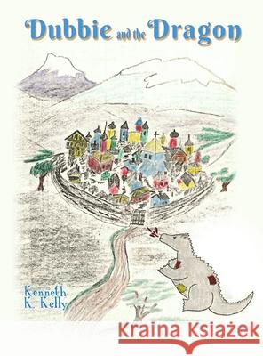 Dubbie and the Dragon Kenneth K. Kelly 9781644261729 Dorrance Publishing Co. - książka