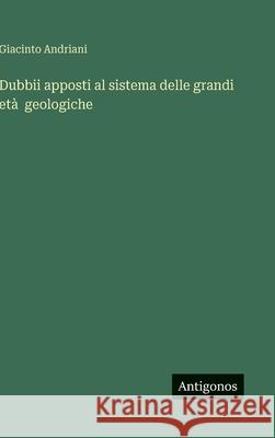 Dubbii apposti al sistema delle grandi et? geologiche Giacinto Andriani 9783563239674 Antigonos Verlag - książka