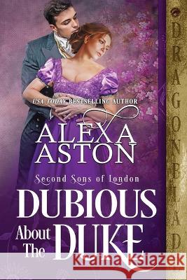 Dubious About The Duke Alexa Aston 9781958098516 Dragonblade Publishing, Inc. - książka