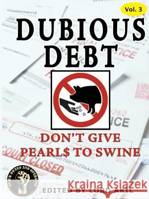 Dubious Debt, Don't Give Pearl$ to Swine Lord Akil 9781387235087 Lulu.com - książka