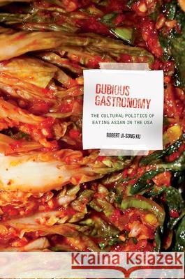 Dubious Gastronomy: The Cultural Politics of Eating Asian in the USA Ku, Robert Ji-Song 9780824839215 University of Hawaii Press - książka