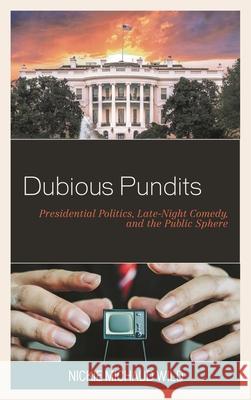 Dubious Pundits: Presidential Politics, Late-Night Comedy, and the Public Sphere Nickie Michaud Wild 9781498567381 Lexington Books - książka