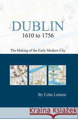 Dublin 1610 to 1756: The Making of the Early Modern City  9781904890614 Royal Irish Academy - książka