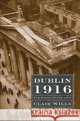 Dublin 1916: The Siege of the GPO Clair Wills 9780674036338 Harvard University Press - książka