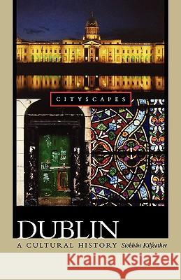 Dublin: A Cultural History Siobhan Marie Kilfeather Terry Eagleton 9780195182026 Oxford University Press - książka