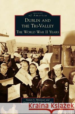 Dublin and the Tri-Valley: The World War II Years Steven S Minniear, Georgean Vonheeder-Leopold 9781531675783 Arcadia Publishing Library Editions - książka