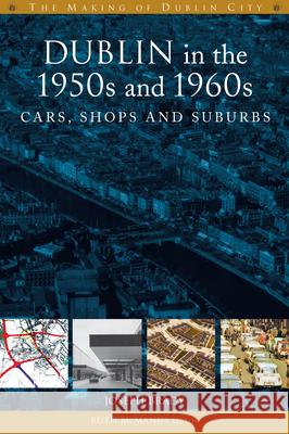 Dublin in the 1950s and 1960s: Cars, Shops and Suburbs Joseph Brady 9781846826610 Four Courts Press - książka