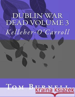 Dublin War Dead Volume 3: Kelleher-O'Carroll Tom Burnell 9781717533821 Createspace Independent Publishing Platform - książka