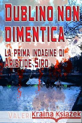 Dublino non dimentica: La prima indagine di Aristide Siro Palmieri, Chiara 9781507681381 Createspace - książka