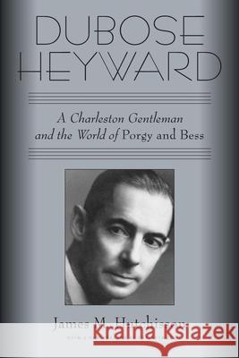 Dubose Heyward: A Charleston Gentleman and the World of Porgy and Bess James M. Hutchisson 9781496813091 University Press of Mississippi - książka