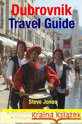 Dubrovnik Travel Guide: Attractions, Eating, Drinking, Shopping & Places To Stay Jonas, Steve 9781508997689 Createspace - książka