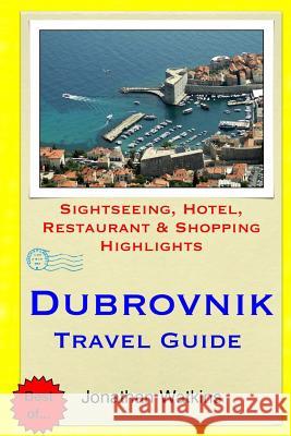 Dubrovnik Travel Guide: Sightseeing, Hotel, Restaurant & Shopping Highlights Jonathan Watkins 9781508820604 Createspace - książka