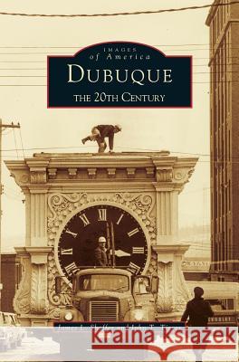 Dubuque: The 20th Century James L. Shaffer John T. Tigges 9781531604684 Arcadia Library Editions - książka