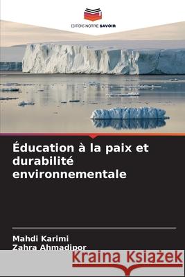 Éducation à la paix et durabilité environnementale Karimi, Mahdi, Ahmadipor, Zahra 9786208942700 Editions Notre Savoir - książka