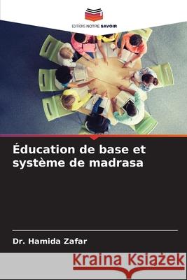 Éducation de base et système de madrasa Dr Hamida Zafar 9786204164281 Editions Notre Savoir - książka