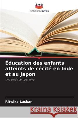 Éducation des enfants atteints de cécité en Inde et au Japon Laskar, Ritwika 9786208918170 Editions Notre Savoir - książka