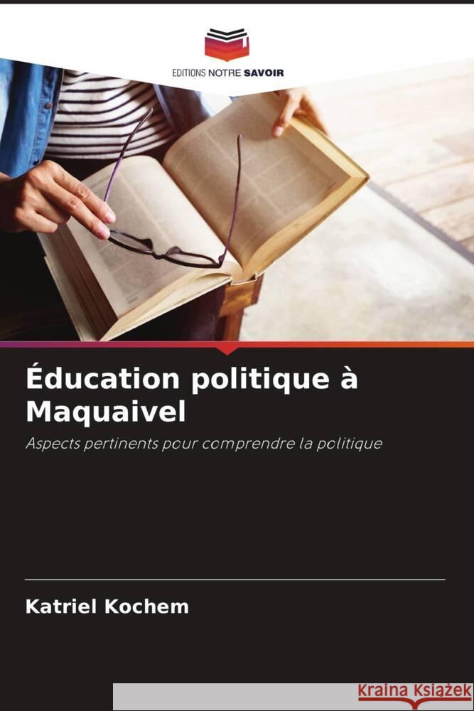 Éducation politique à Maquaivel Kochem, Katriel 9786206412380 Editions Notre Savoir - książka
