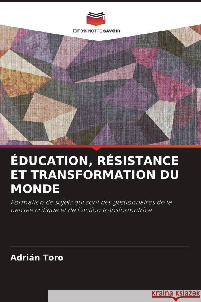 ?ducation, R?sistance Et Transformation Du Monde Adri?n Toro 9786207214006 Editions Notre Savoir - książka