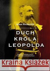 Duch króla Leopolda Adam Hochschild 9788382894110 Świat Książki - książka