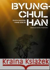 Duch nadziei i inne eseje Byung-Chul Han 9788368267235 Krytyki Politycznej - książka