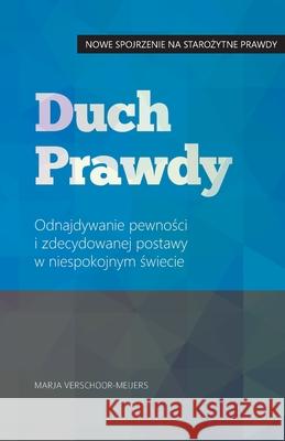 Duch Prawdy: Odnajdywanie pewności i zdecydowanej postawy w niespokojnym świecie Dorota Ostrowska, Alina Marulewska, Marja Verschoor-Meijers 9789083383613 Frisse Kijk - książka