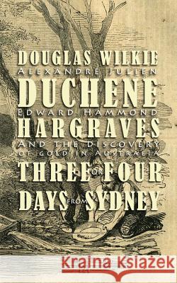 Duchene / Hargraves: Alexandre Duchene, Edward Hargraves, and the discovery of gold in Australia Wilkie, Douglas 9781367097360 Blurb - książka