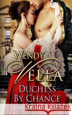 Duchess By Chance: A Regency Rakes Book Vella, Wendy 9780473254230 Vella Ink - książka