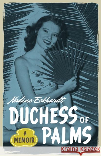 Duchess of Palms: A Memoir Nadine Eckhardt 9781477327760 University of Texas Press - książka