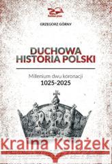 Duchowa Historia Polski Grzegorz Górny 9788362981465 Rosikon Press - książka