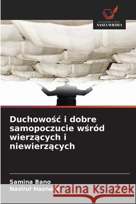 Duchowosc i dobre samopoczucie wsród wierzacych i niewierzacych Bano, Samina, Hasnain, Nazirul 9786208863609 Wydawnictwo Nasza Wiedza - książka