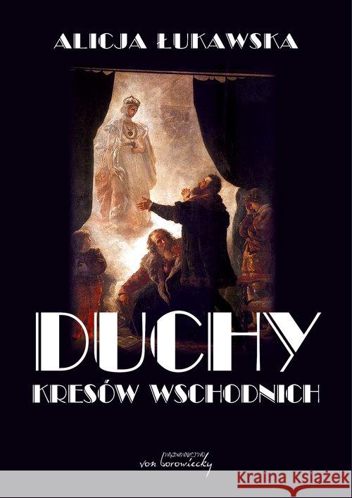 Duchy Kresów Wschodnich Łukawska Alicja 9788365806185 Von Borowiecky - książka