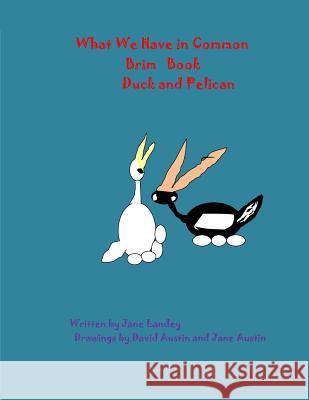 Duck and Pelican: What We Have in Common Brim Book Jane Landey David Austin David Austin 9781977843579 Createspace Independent Publishing Platform - książka