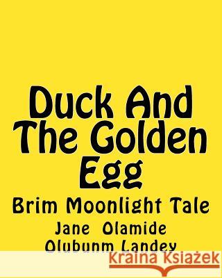 Duck And The Golden Egg: Brim Moon Light Tale Landey, Jane Olamide Olubunm 9781452897271 Createspace - książka