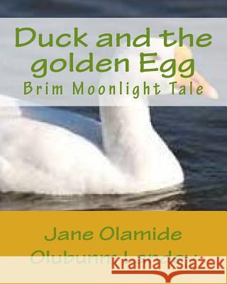 Duck and the golden Egg: Brim Moonlight Tale Landey, Jane Olamide Olubunm 9781502825315 Createspace - książka