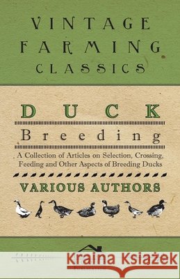 Duck Breeding - A Collection of Articles on Selection, Crossing, Feeding and Other Aspects of Breeding Ducks Various 9781446536513 Frazer Press - książka