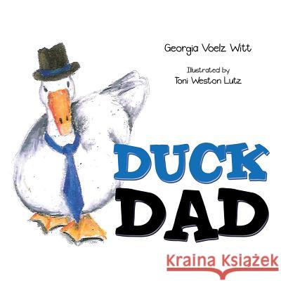 Duck Dad Georgia Voelz Witt 9781481712798 Authorhouse - książka