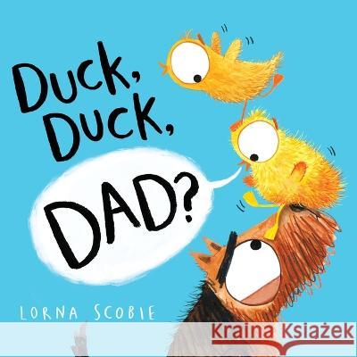 Duck, Duck, Dad? Lorna Scobie Lorna Scobie 9781250291097 Henry Holt & Company - książka