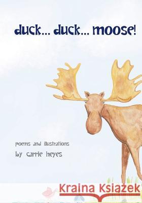 duck... duck... moose!: Poetry for Kids Heyes, Carrie 9781461143529 Createspace Independent Publishing Platform - książka