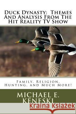 Duck Dynasty: Themes And Analysis From The Hit Reality TV Show: Family, Religion, Hunting, and Much More! Keneski, Michael E. 9781495264412 Createspace - książka