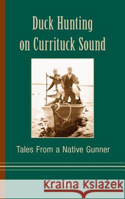 Duck Hunting on Currituck Sound: Tales from a Native Gunner Travis Morris 9781540204301 History Press Library Editions - książka